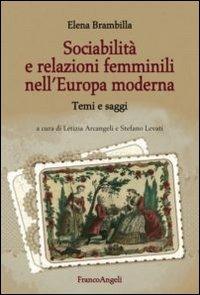 Sociabilità e relazioni femminili nell'Europa moderna. Temi e saggi - Elena Brambilla - copertina
