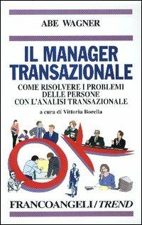Il manager transazionale. Come risolvere i problemi delle persone con l'analisi transazionale - Abe Wagner - copertina