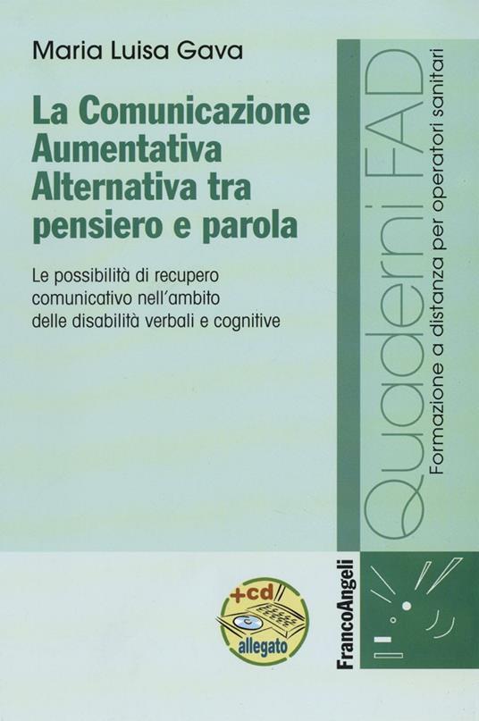 La comunicazione aumentativa alternativa tra pensiero e parola. Le possibilità di recupero comunicativo nell'ambito delle disabilità verbali e cognitive - Maria Luisa Gava - copertina