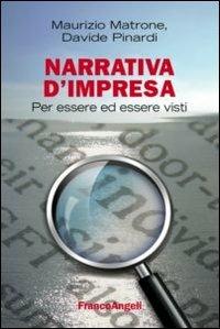 Narrativa d'impresa. Per essere ed essere visti - Maurizio Matrone,Davide Pinardi - copertina