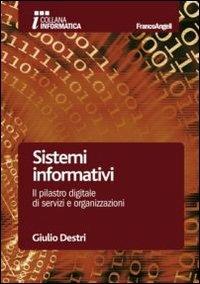 Sistemi informativi. Il pilastro digitale di servizi e organizzazioni - Giulio Destri - copertina