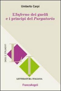 L' inferno dei guelfi e i principi del purgatorio - Umberto Carpi - copertina