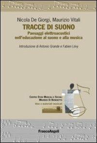 Tracce di suono. Paesaggi elettroacustici nell'educazione al suono e alla musica - Nicola De Giorgi,Maurizio Vitali - copertina