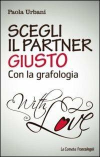 Scegli il partner giusto con la grafologia - Paola Urbani - copertina