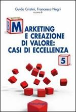 Marketing e creazione di valore. Casi di eccellenza. Vol. 5