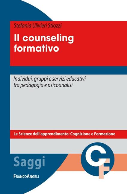 Il counseling formativo. Individui, gruppi e servizi educativi tra pedagogia e psicoanalisi - Stefania Ulivieri Stiozzi - copertina