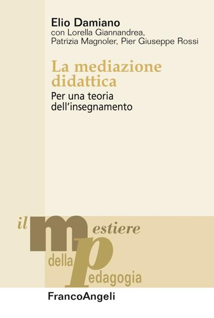 La mediazione didattica. Per una teoria dell'insegnamento - Elio Damiano - copertina