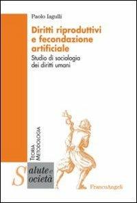 Diritti riproduttivi e fecondazione artificiale. Studio di sociologia dei diritti umani - Paolo Iagulli - copertina