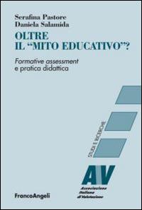 Oltre il «mito educativo»? Formative assessment e pratica didattica - Serafina Pastore,Daniela Salamida - copertina