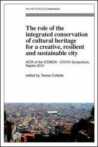 The role of the integrated conservation of cultural heritage for a creative, resilient and sustainable city. Acta of the ICOMOS-CIVVIH Symposium, Naples 2012 - copertina