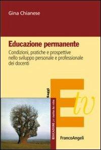 Educazione permanente. Condizioni, pratiche e prospettive nello sviluppo personale e professionale dei docenti - Gina Chianese - copertina