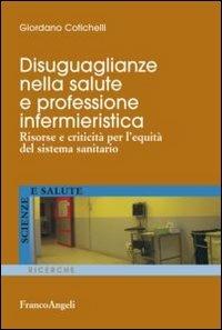 Disuguaglianze nella salute e professione infermieristica. Risorse e criticità per l'equità del sistema sanitario - Giordano Cotichelli - copertina