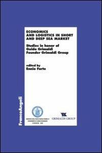 Economics and logistics in short and deep sea market. Studies in honor of Guido Grimaldi founder Grimaldi group - copertina