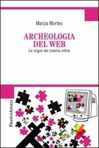 Archeologia del web. Le origini del cinema online - Marzia Morteo - copertina