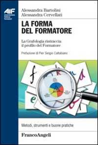 Libro La forma del formatore. La grafologia rintraccia il profilo del formatore Alessandra Bartolini Alessandra Cervellati