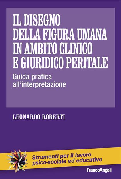 Il disegno della figura umana in ambito clinico e giuridico peritale. Guida pratica all'interpretazione - Leonardo Roberti - copertina