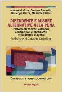 Dipendenze e misure alternative alla pena. Trattamenti sanitari volontari, condizionati e obbligatori nella doppia diagnosi - copertina