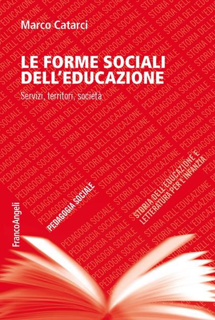 Le forme sociali dell'educazione. Servizi, territori, società - Marco Catarci - copertina