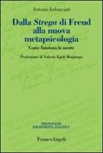 Dalla strega di Freud alla nuova metapsicologia. Come funziona la mente