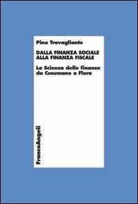 Dalla finanza sociale alla finanza fiscale. La scienza delle finanze da Cusumano a Flora - Pina Travagliante - copertina