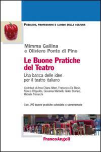 Le buone pratiche del teatro. Una banca delle idee per il teatro italiano. Con 140 buone pratiche schedate e commentate - Mimma Gallina,Oliviero Ponte Di Pino - copertina