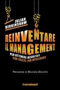 Reinventare il management. Per ottenere risultati con scelte più intelligenti - Julian Birkinshaw - copertina