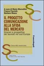 Il progetto comunicazione alla sfida del mercato. Itinerari e prospettive dei laureati nel Sud Europa