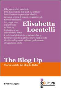 The blog up. Storia sociale del blog in Italia - Elisabetta Locatelli - copertina