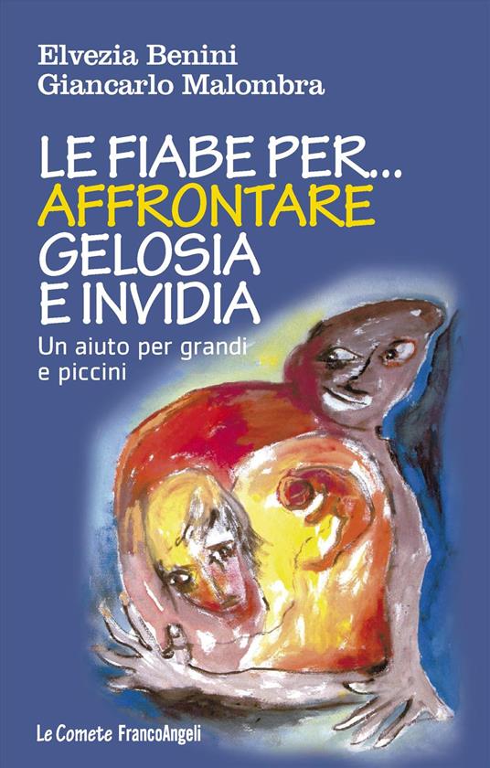 Le fiabe per... affrontare gelosia e invidia. Un aiuto per grandi e piccini - Elvezia Benini,Giancarlo Malombra - copertina