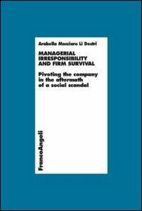 Managerial irresponsibility and firm survival. Pivoting the company in the aftermath of a social scandal - Arabella Mocciaro Li Destri - copertina