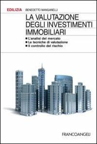 La valutazione degli investimenti immobiliari. L'analisi del mercato. Le tecniche di valutazione. Il controllo del rischio - Benedetto Manganelli - copertina