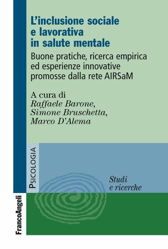 L' inclusione sociale e lavorativa in salute mentale. Buone pratiche, ricerca empirica ed esperienze innovative promosse dalla rete AIRSaM - Raffaele Barone,Simone Bruschetta,Marco D'Alema - ebook