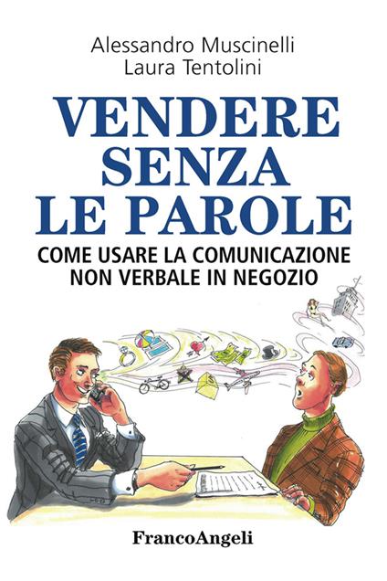 Vendere senza le parole. Come usare la comunicazione non verbale in negozio - Alessandro Muscinelli,Laura Tentolini - ebook