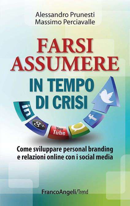 Farsi assumere in tempo di crisi. Come sviluppare personal branding e relazioni online con i social media - Massimo Perciavalle,Alessandro Prunesti - ebook