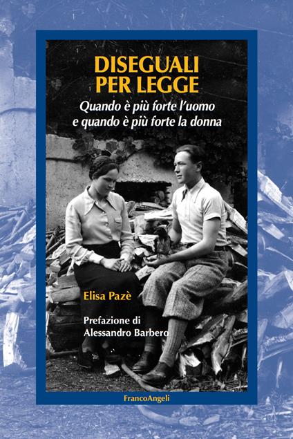 Diseguali per legge. Quando è più forte l'uomo e quando è più forte la donna - Elisa Pazé - ebook