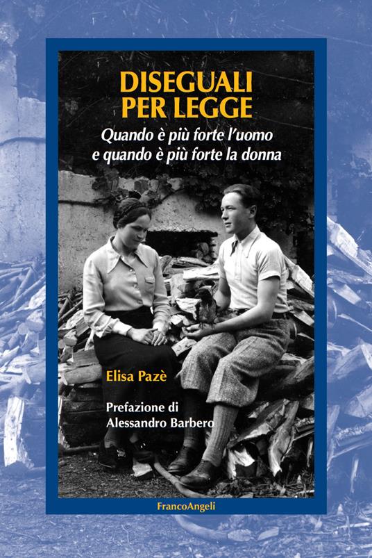 Diseguali per legge. Quando è più forte l'uomo e quando è più forte la donna - Elisa Pazé - ebook