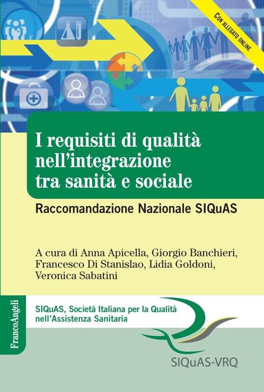 I requisiti di qualità nell'integrazione tra sanità e sociale. Raccomandazione Nazionale SIQuAS - V.V.A.A.,Anna Apicella,Giorgio Banchieri,Francesco Di Stanislao - ebook