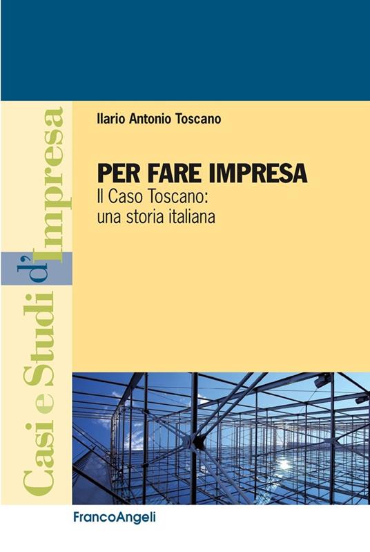 Per fare impresa. Il caso Toscano: una storia italiana - Ilario A. Toscano - ebook