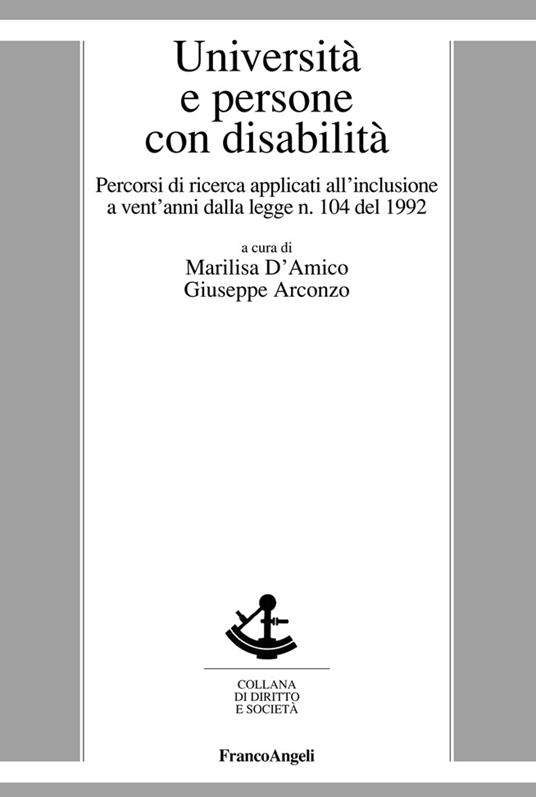Università e persone con disabilità. Percorsi di ricerca applicati all'inclusione a vent'anni dalla legge n. 104 del 1992 - G. Arconzo,M. D'Amico - ebook
