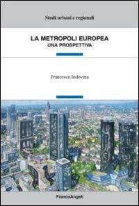 La metropoli europea. Una prospettiva - Francesco Indovina - copertina
