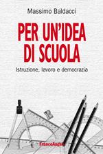 Per un'idea di scuola. Istruzione, lavoro e democrazia