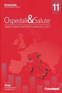 Ospedali & salute. Undicesimo rapporto annuale 2013