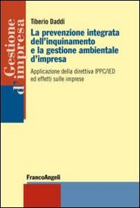 La prevenzione integrata dell'inquinamento e la gestione ambientale d'impresa. Applicazione della direttiva IPPC/IED ed effetti sulle imprese - Tiberio Daddi - copertina