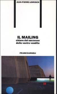 Il mailing, chiave del successo delle vostre vendite - Jean-Pierre Lehnisch - copertina