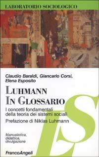 Luhmann in glossario. I concetti fondamentali della teoria dei sistemi sociali - Claudio Baraldi,Giancarlo Corsi,Elena Esposito - copertina