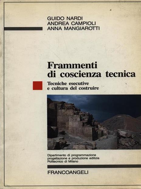 Frammenti di coscienza tecnica. Tecniche esecutive e cultura del costruire - Guido Nardi,Andrea Campioli,Anna Mangiarotti - copertina