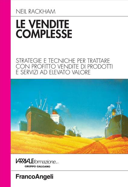 Le vendite complesse. Strategie e tecniche per trattare con profitto vendite di prodotti e servizi ad elevato valore - Neil Rackham - copertina