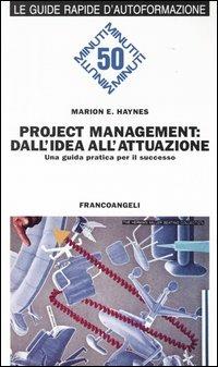 Project management: dall'idea all'attuazione. Una guida pratica per il successo - Marion E. Haynes - copertina