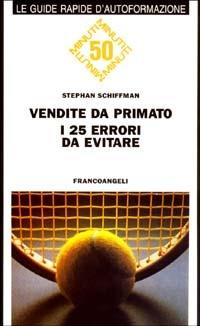 Vendite da primato! I 25 errori da evitare - Stephan Schiffman - copertina