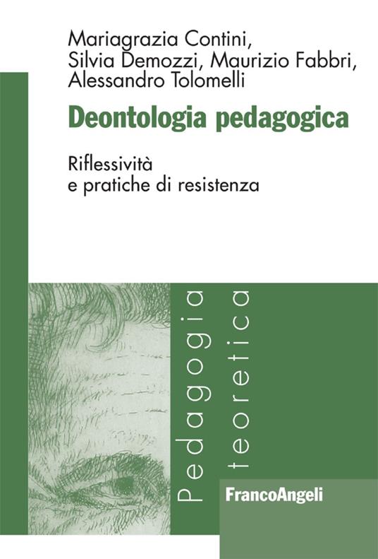 Deontologia pedagogica. Riflessività e pratiche di resistenza - Mariagrazia Contini,Silvia Demozzi,Maurizio Fabbri - copertina